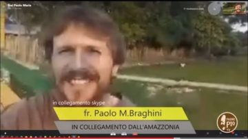 Fra Paolo Maria Braghini missionario in Brasile racconta la sua esperienza in Amazzonia