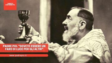 Padre Pio: dovete essere un faro di luce per gli altri