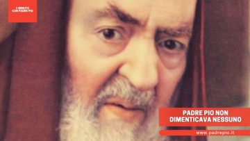 Padre Pio non dimenticava nessuno